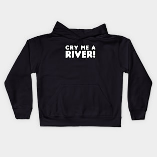 Cry Me A River! Kids Hoodie